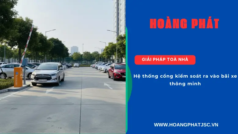 Hệ thống cổng kiểm soát ra vào bãi xe thông minh tự động