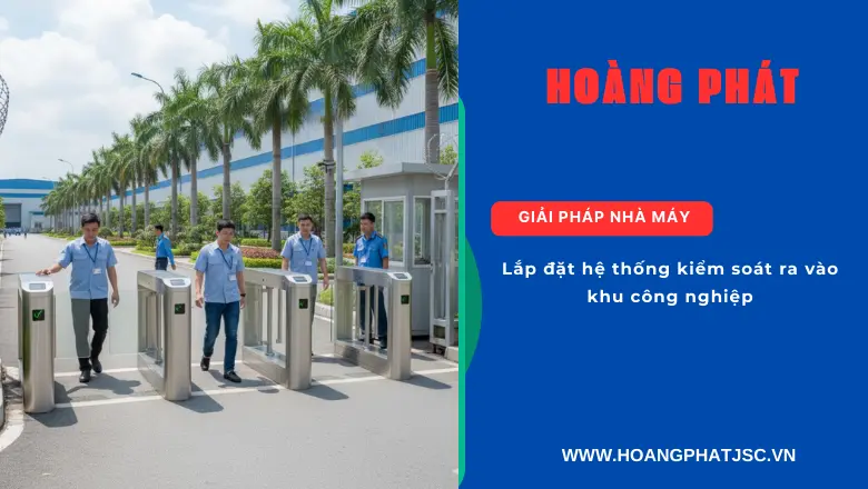 Hệ thống kiểm soát ra vào khu công nghiệp bằng thẻ từ và vân tay