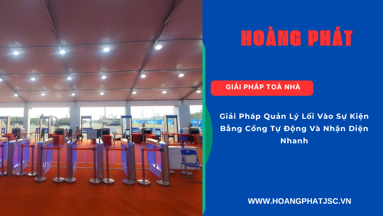 Giải pháp kiểm soát ra vào thông minh cho hội nghị và triển lãm