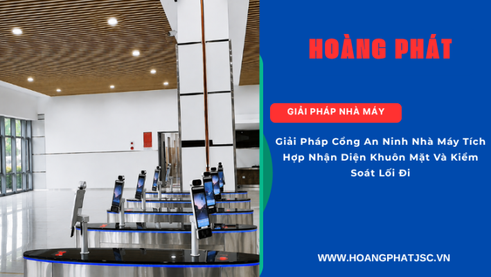 Giải pháp cổng kiểm soát ra vào nhà máy bằng nhận diện khuôn mặt tự động
